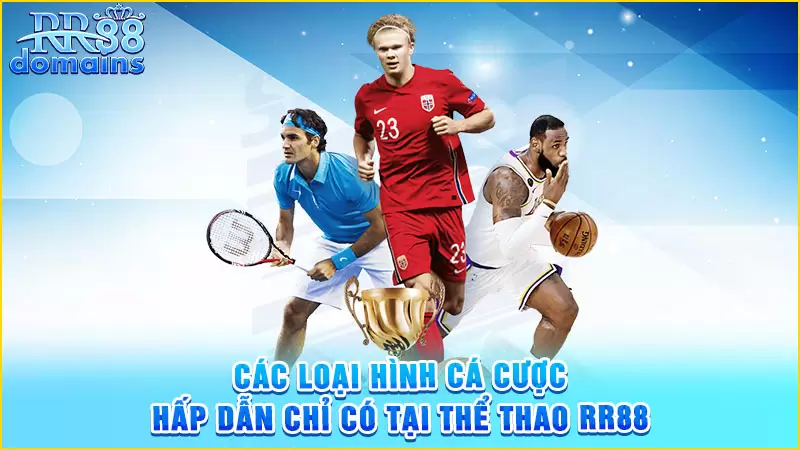 Các loại hình cá cược hấp dẫn chỉ có tại thể thao RR88