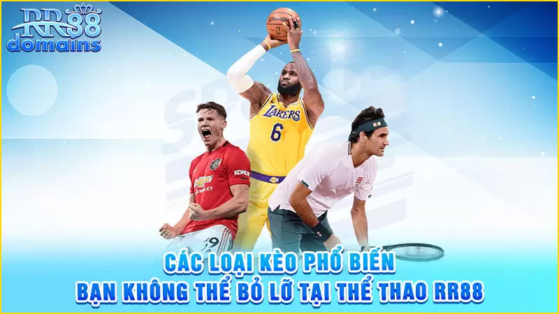 Thể thao RR88 cung cấp đa dạng kèo 