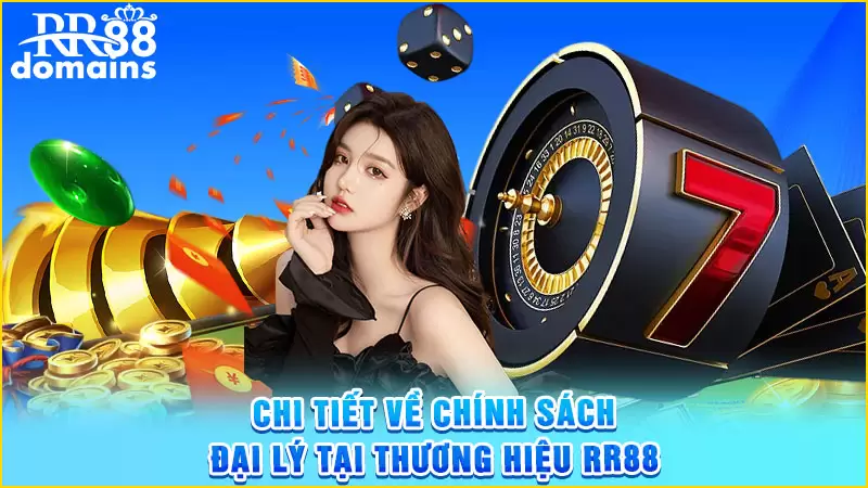 Chi tiết về chính sách đại lý tại thương hiệu RR88