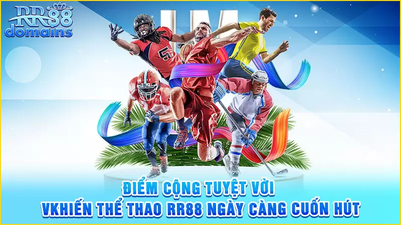 Điểm cộng tuyệt vời khiến thể thao RR88 ngày càng cuốn hút