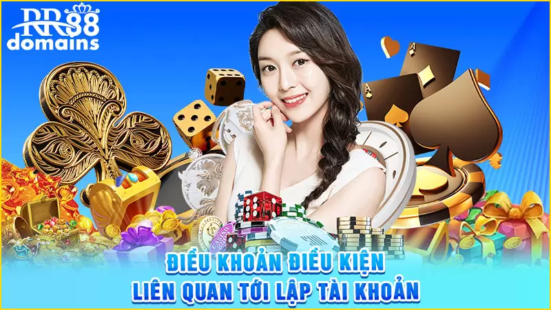 Điều khoản điều kiện liên quan tới lập tài khoản