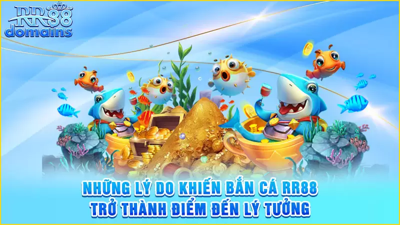 Những lý do khiến bắn cá RR88 trở thành điểm đến lý tưởng