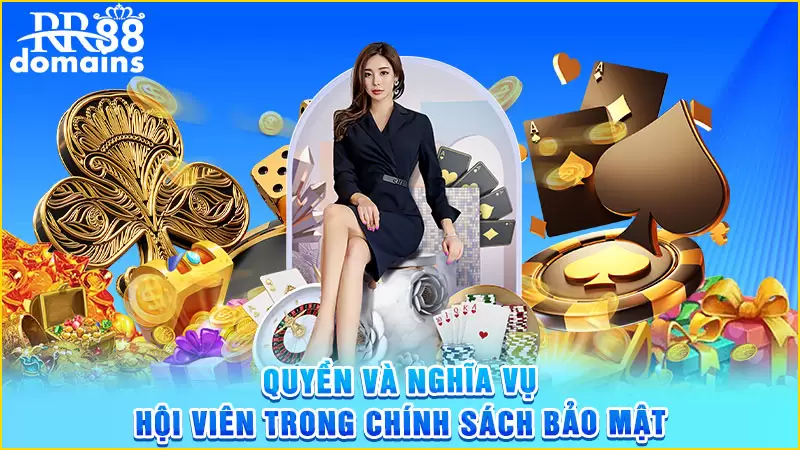 Quyền cũng như nghĩa vụ hội viên trong chính sách bảo mật