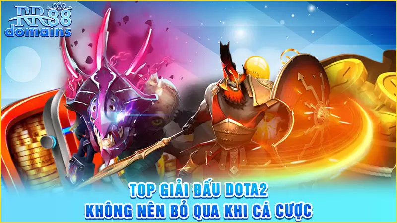 Top giải đấu Dota2 bạn không nên bỏ qua khi cá cược