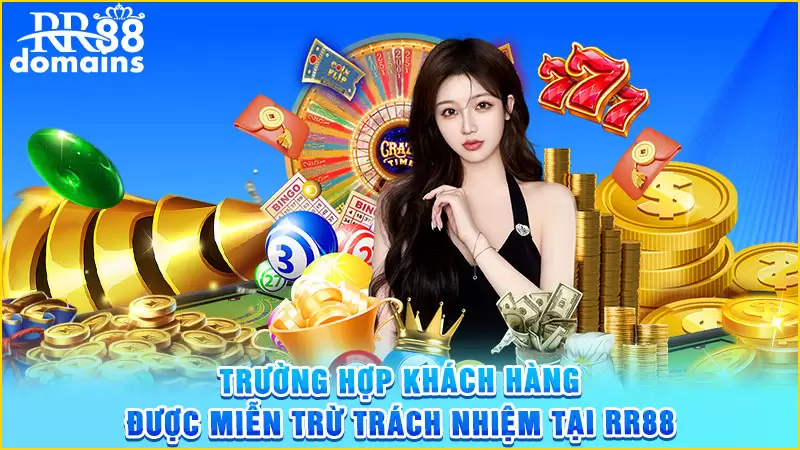 Trường hợp khách hàng được miễn trừ trách nhiệm tại nhà cái